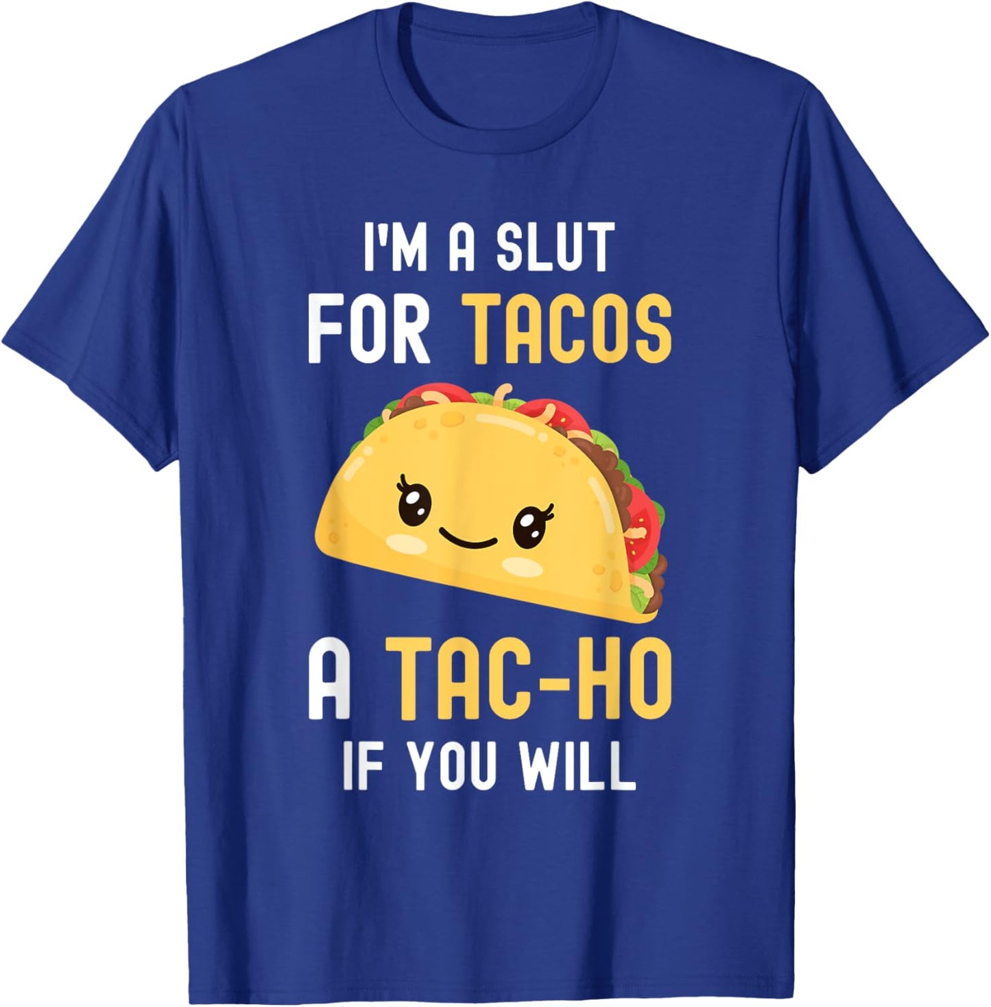 Funny Taco I'm A Slut For TACOS Cute Adorable Kawaii Food T-Shirt - T-Shirt | Royal