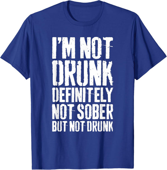 I'm Not Drunk Definitely Not Sober But Not Drunk Shirt Funny T-Shirt - T-Shirt | Royal