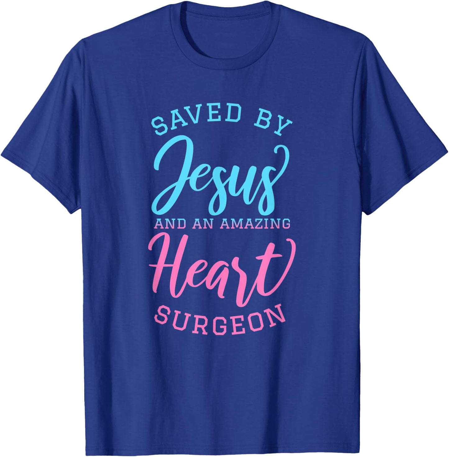 Saved By Jesus and An Amazing Heart Surgeon Faith Surgery T-Shirt - T-Shirt | Royal