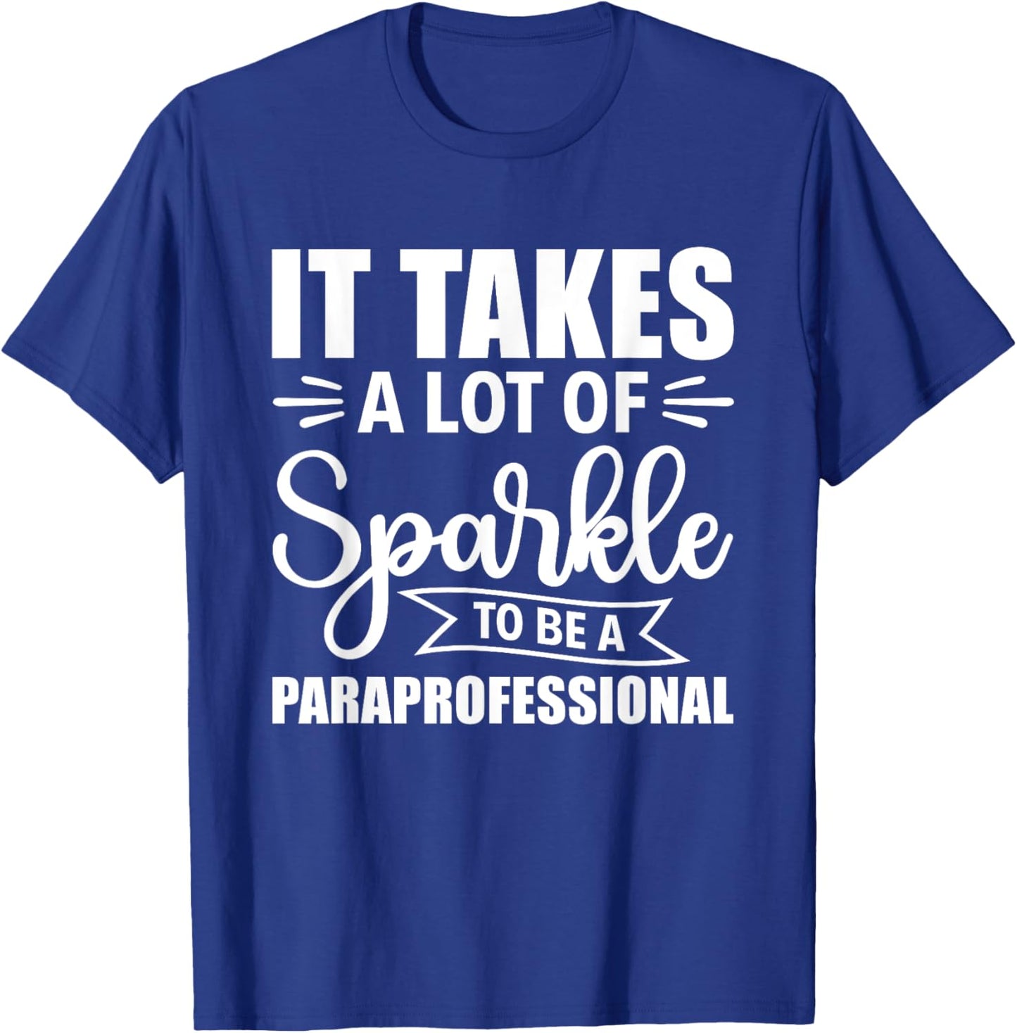 It Takes A Lot Of Sparkle To Be A Paraprofessional Para T-Shirt - T-Shirt | Royal