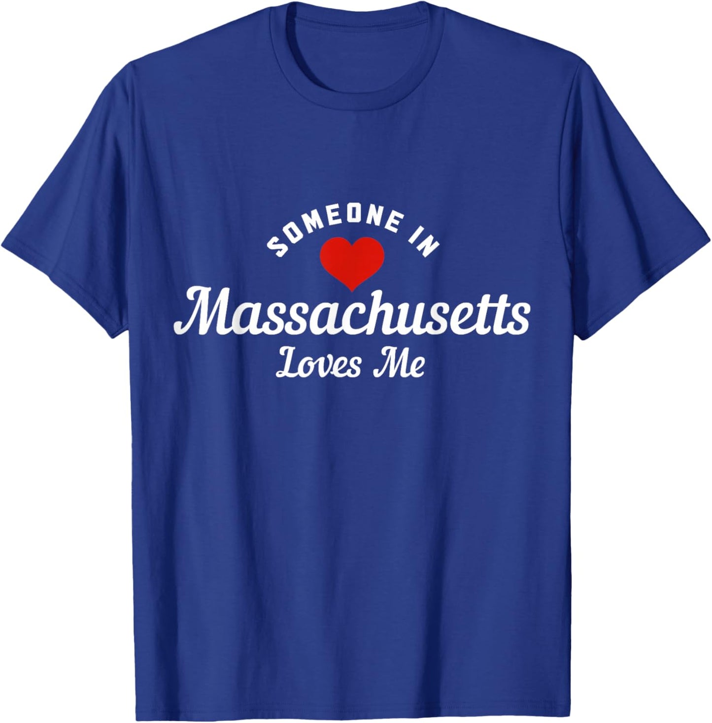 Someone In Massachusetts Loves Me Boston Funny Cute T-Shirt - T-Shirt | Royal