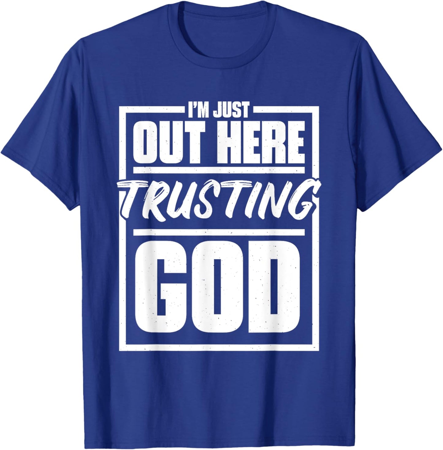 I'M Just Out Here Trusting God, Religious & Christ Believer T-Shirt - T-Shirt | Royal