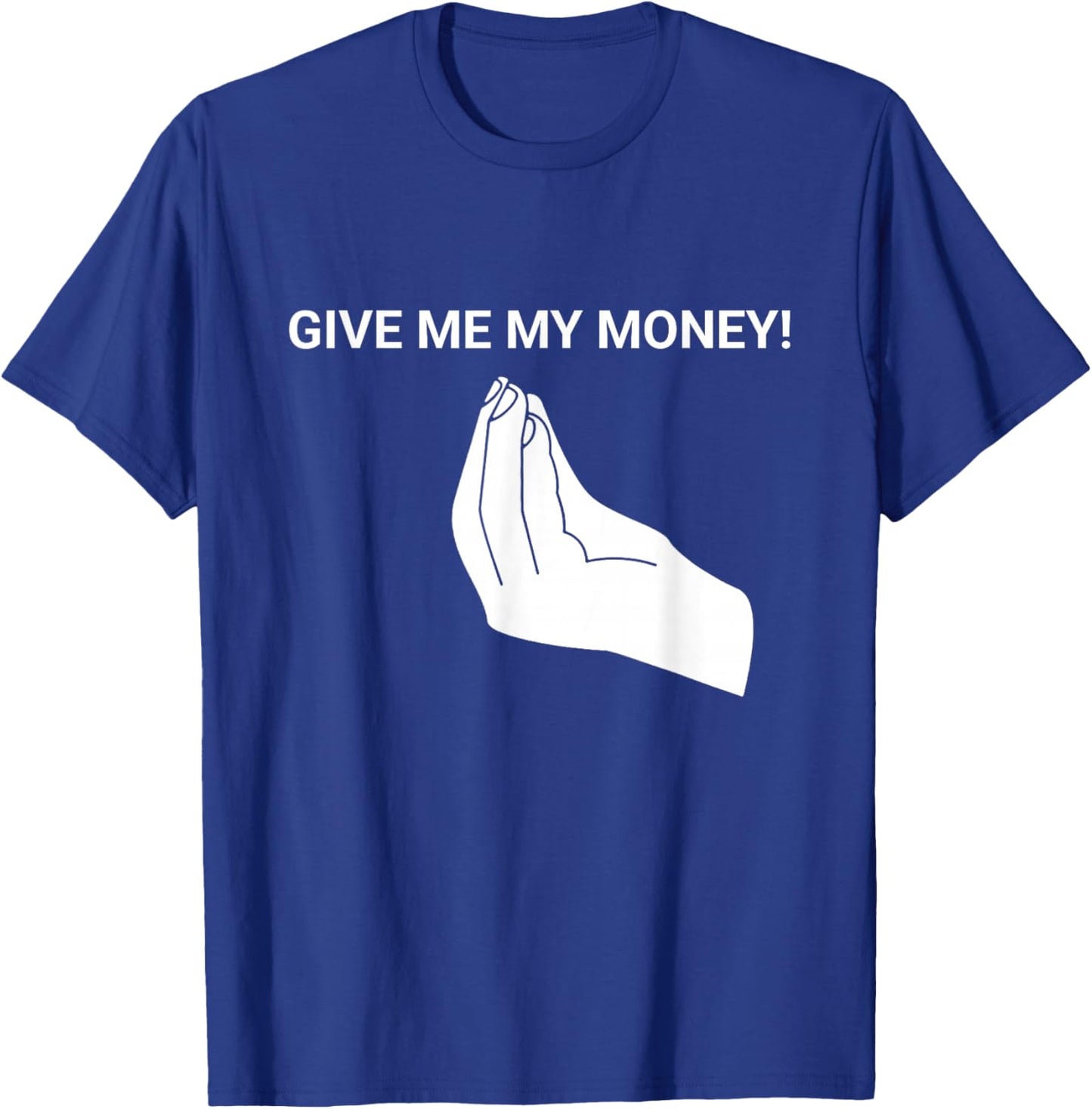 Give me My Money Funny Meme T-Shirt - T-Shirt | Royal