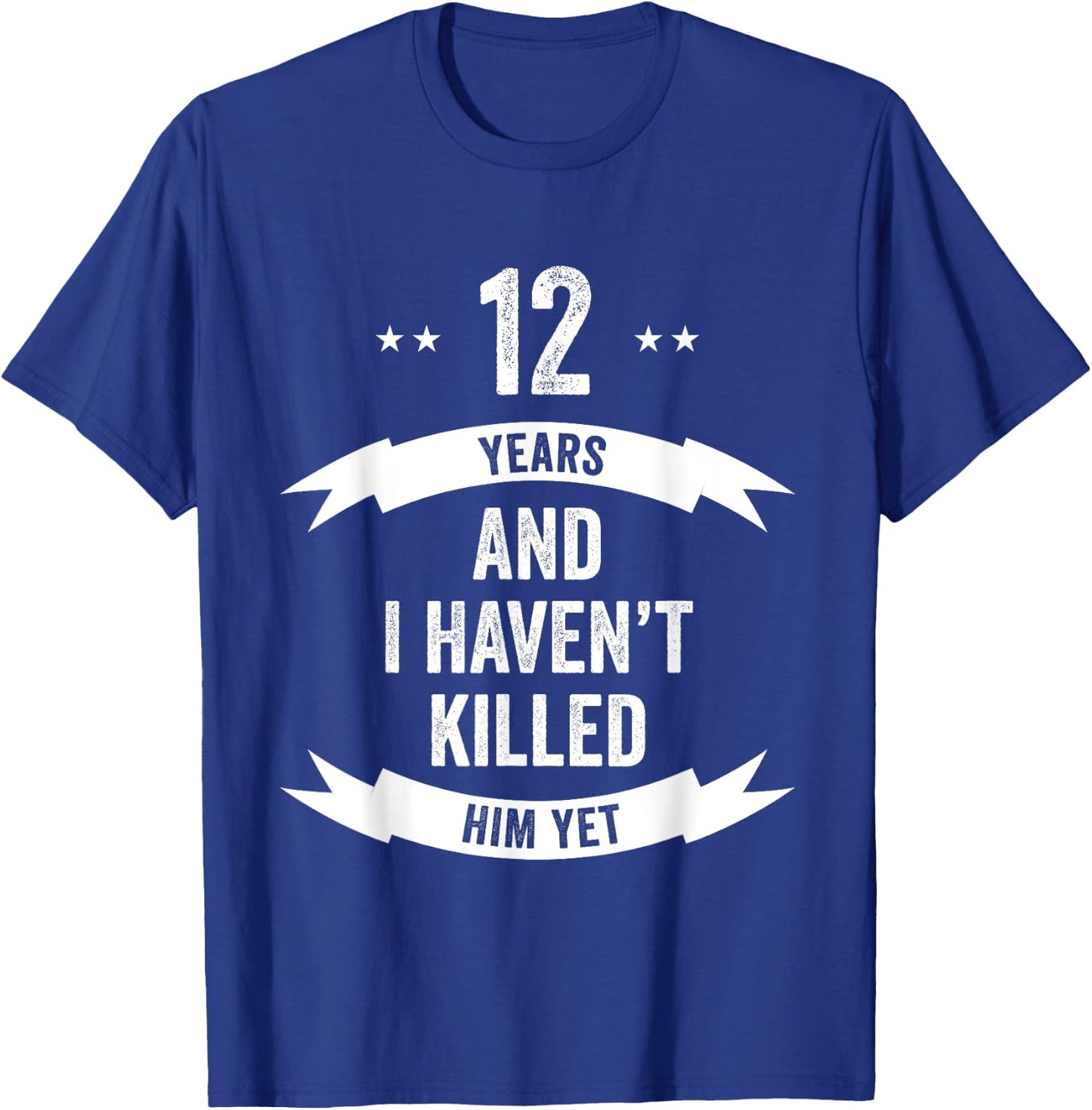 12 Years And I Haven't Killed Him Yet Wedding Anniversary T-Shirt - T-Shirt | Royal