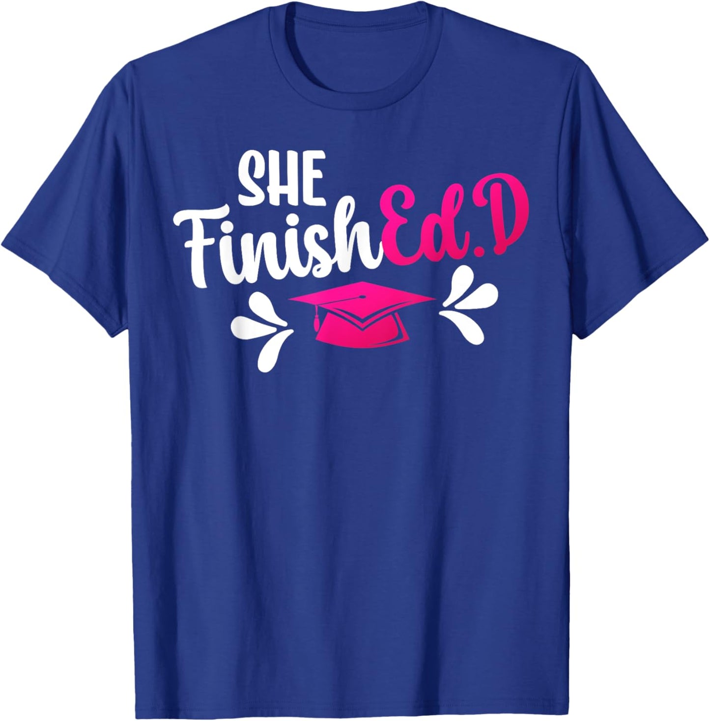 She FinishEd.D Doctor Of Education Graduate Ed.D Graduation T-Shirt - T-Shirt | Royal