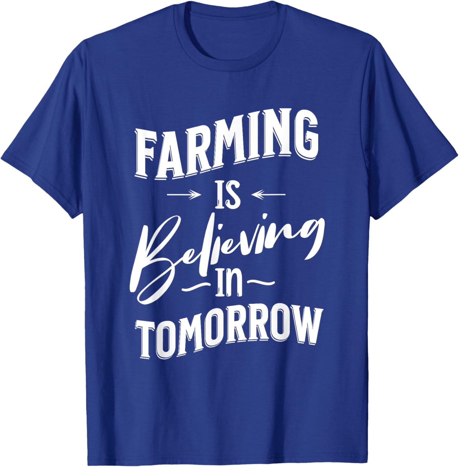 FARMING IS BELIEVING IN TOMORROW - Fun Farm T-Shirt - T-Shirt | Royal