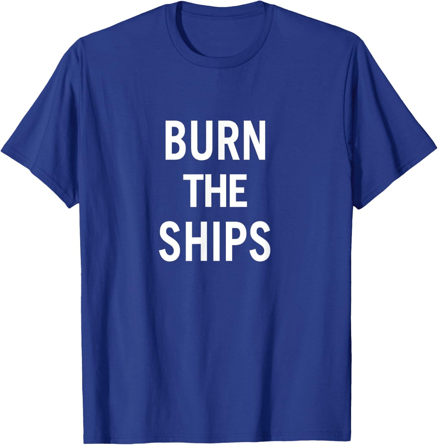 Burn the Ships T-Shirt - T-Shirt | Royal