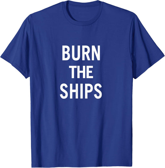 Burn the Ships T-Shirt - T-Shirt | Royal