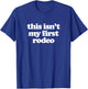 This Isn't My First Rodeo T-Shirt - T-Shirt | Royal