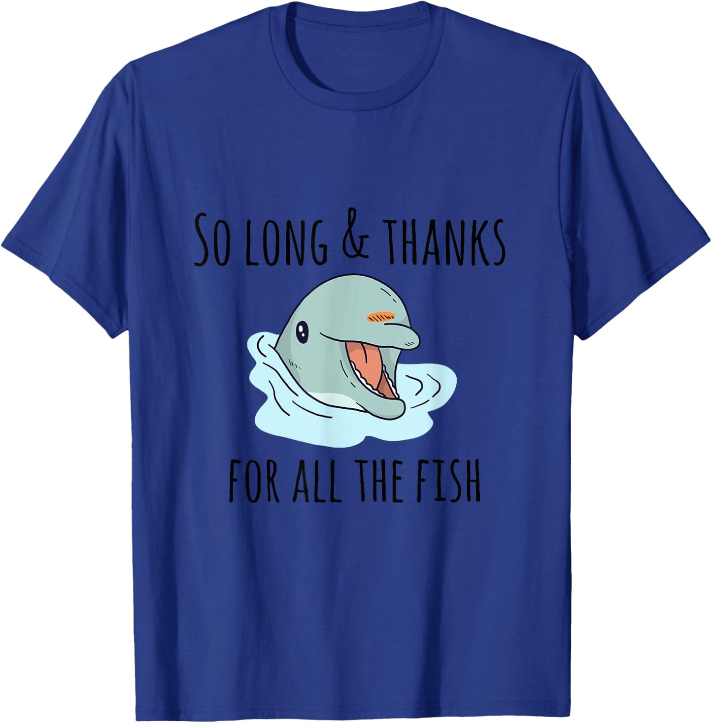 So Long and Thanks for All the Fish Cute T-Shirt - T-Shirt | Royal