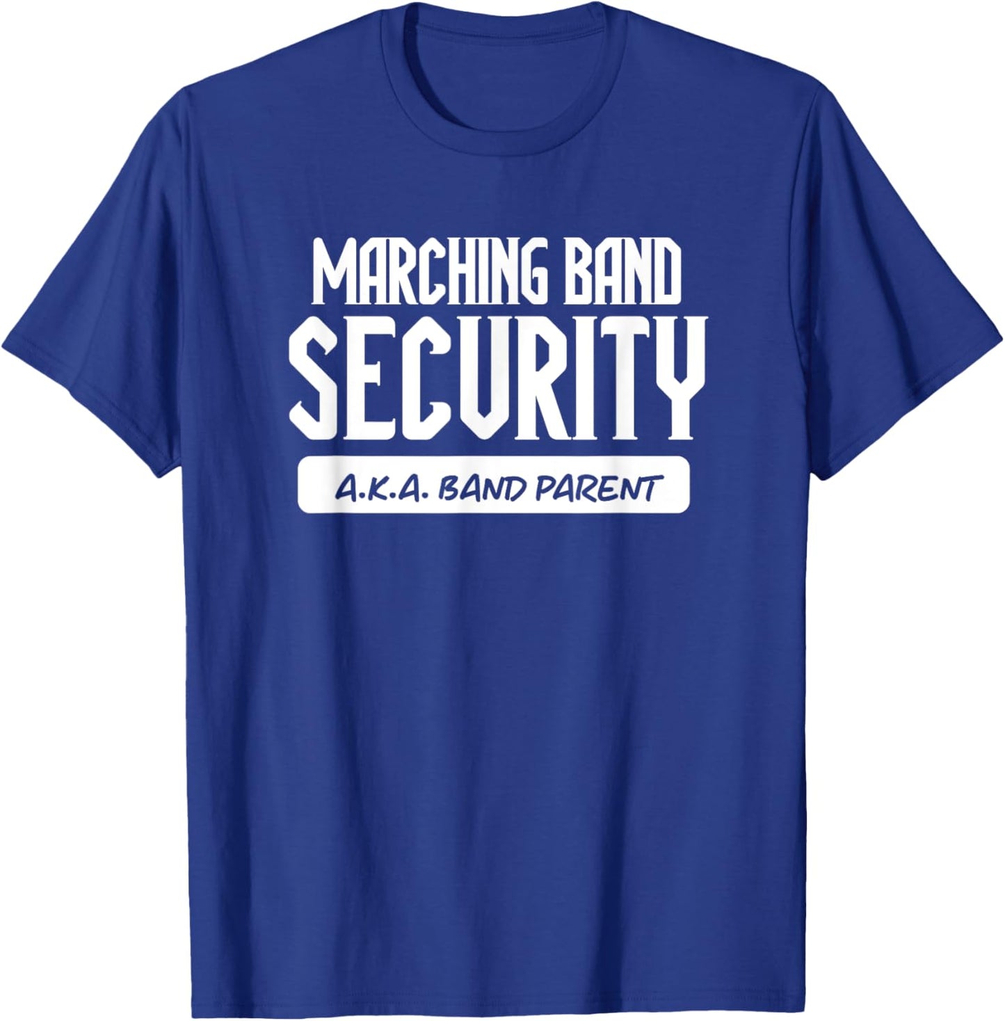 Marching Band Security AKA Band Parent Funny Band Mom Dad T-Shirt - T-Shirt | Royal