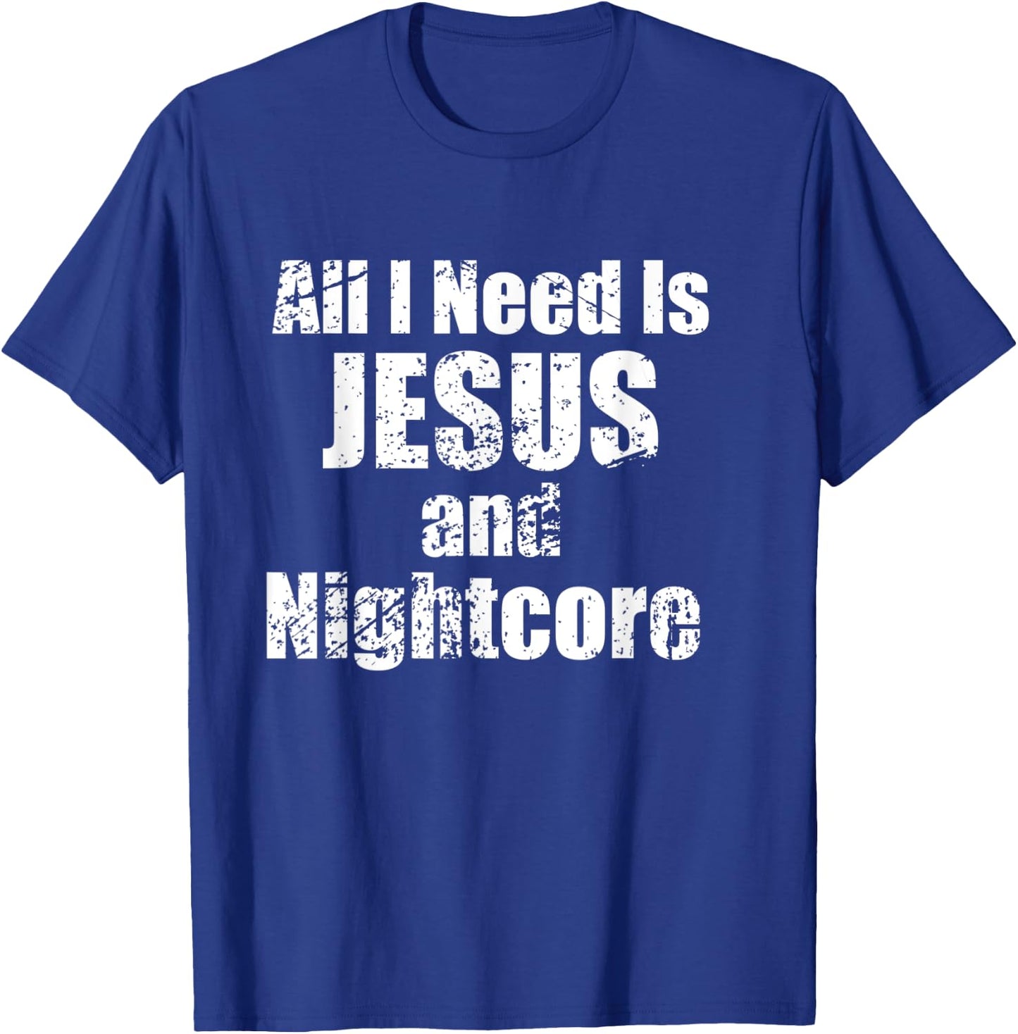 All I Need is Jesus and Nightcore Music T-Shirt - T-Shirt | Royal