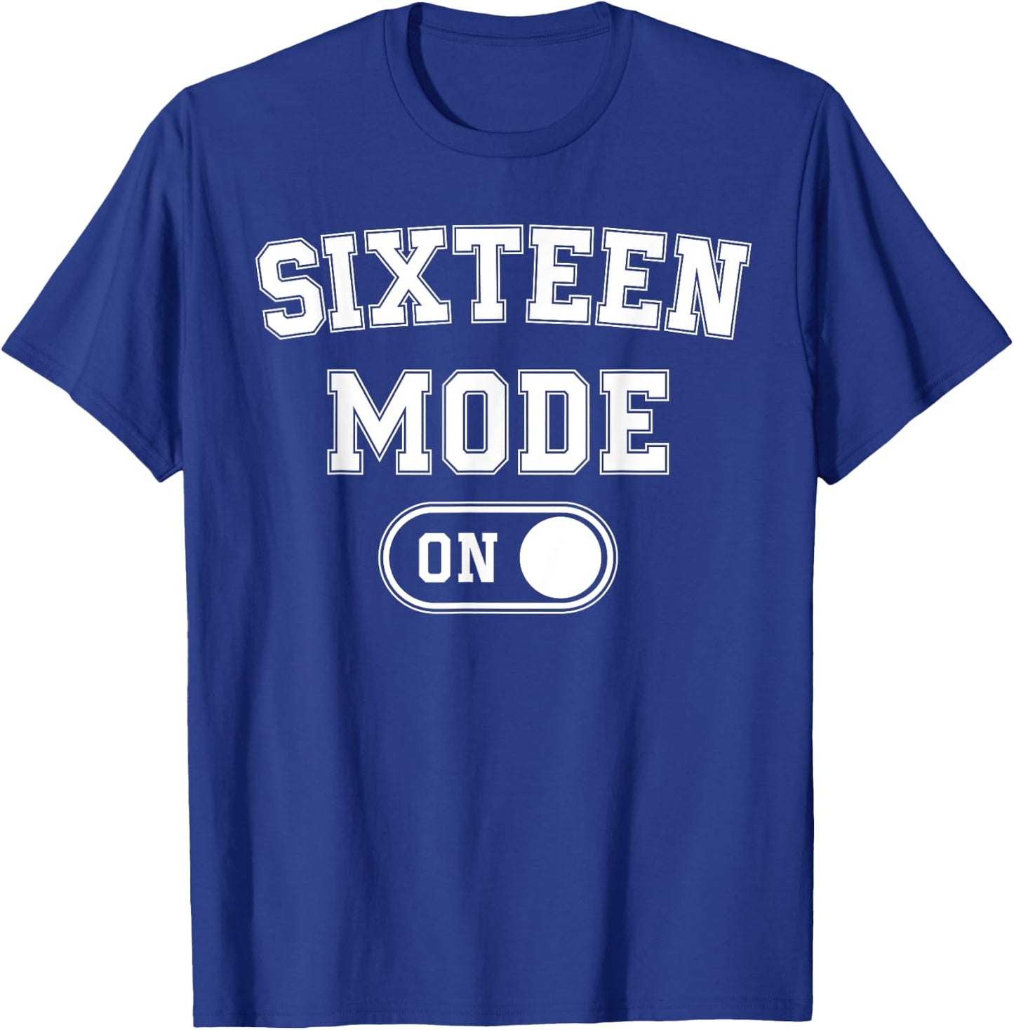Sixteen Mode On 16Th Birthday Gifts 16 Year Old Bday T-Shirt - T-Shirt | Royal