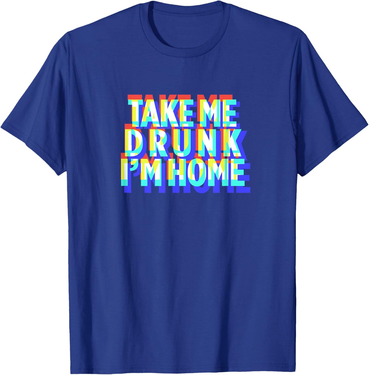 Take Me Drunk I'm Home Fun drinking party gift T-Shirt - T-Shirt | Royal