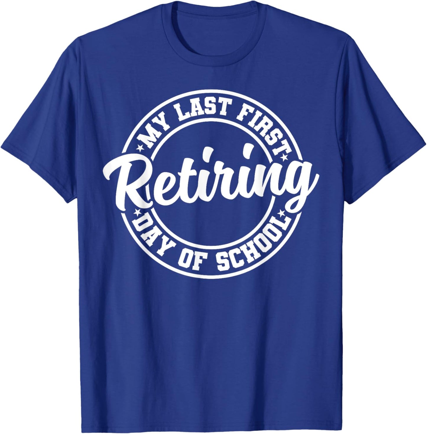 My Last First Day of School Retiring Teacher Retirement T-Shirt - T-Shirt | Royal