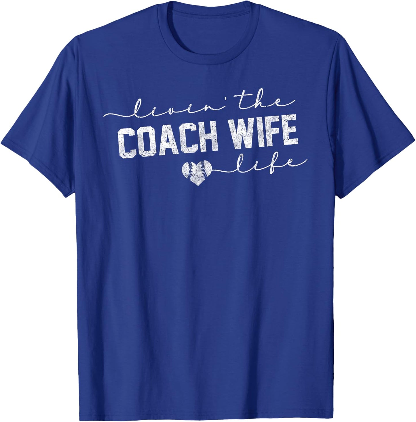 Livin the Coach Wife Life Shirt Baseball Softball Gift T-Shirt - T-Shirt | Royal