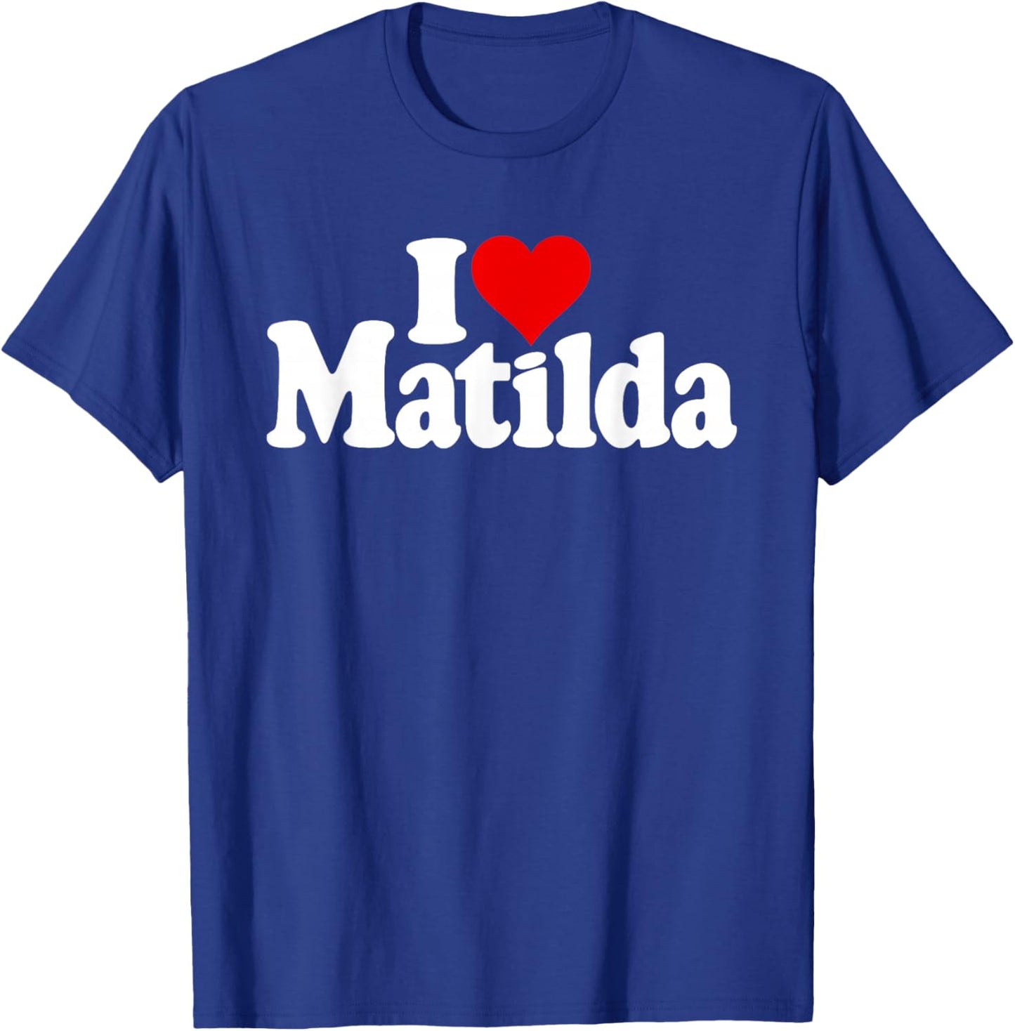 I Love Heart Matilda Tilda Til Matty T-Shirt - T-Shirt | Royal