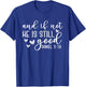 And If Not He Is Still Good Shirt - Christian T-Shirt - T-Shirt | Royal