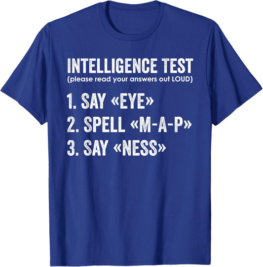 Intelligence Test Say Eye Map Ness Funny Dad Joke Sarcastic T-Shirt - T-Shirt | Royal