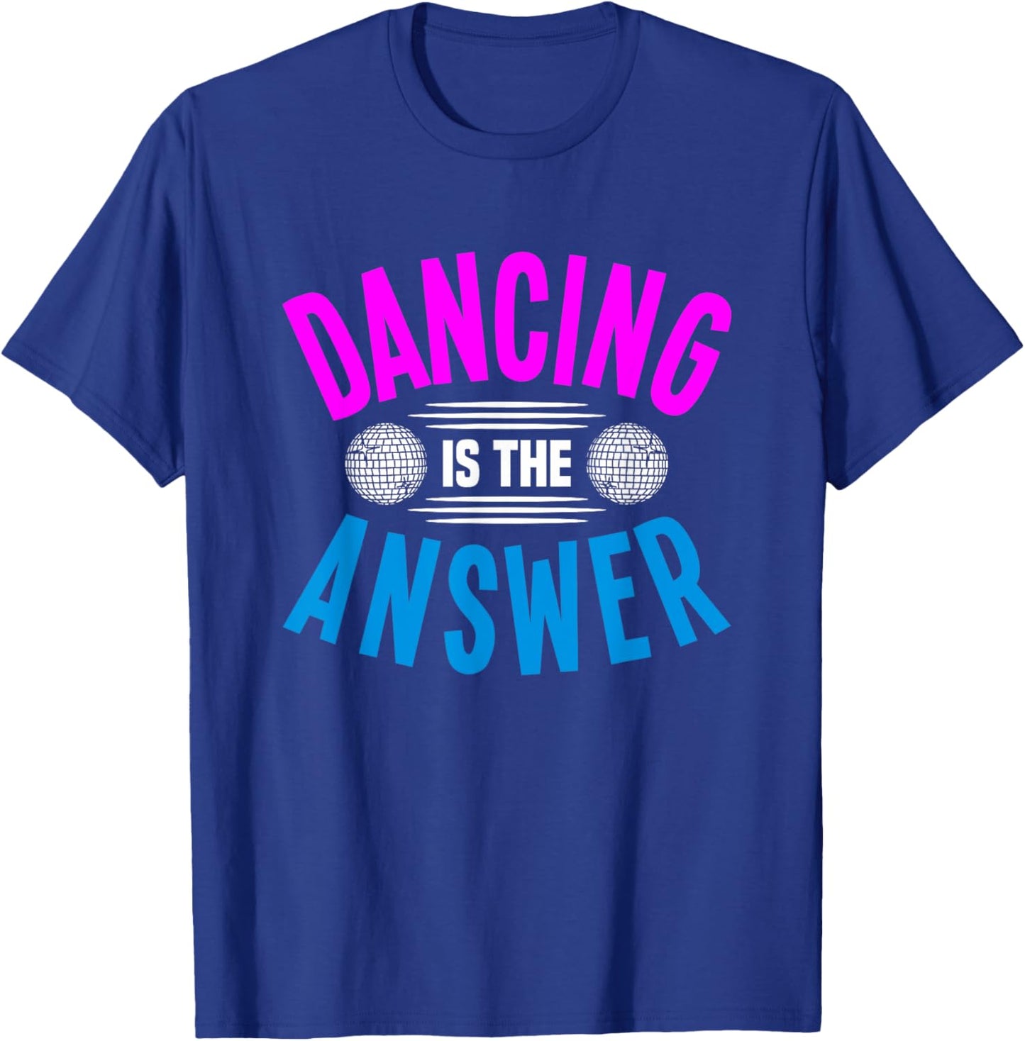 Dancing Is The Answer T-Shirt - T-Shirt | Royal