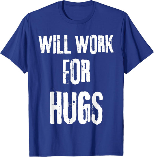 I will work for hugs . Funny saying for boys and girls T-Shirt - T-Shirt | Royal