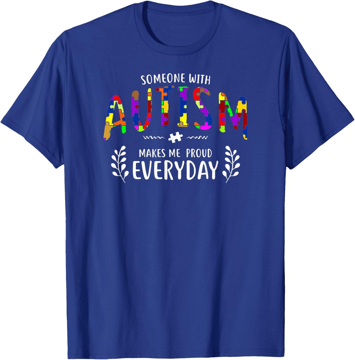 Someone With Autism Makes Me Proud Autism Awareness Support T-Shirt - T-Shirt | Royal