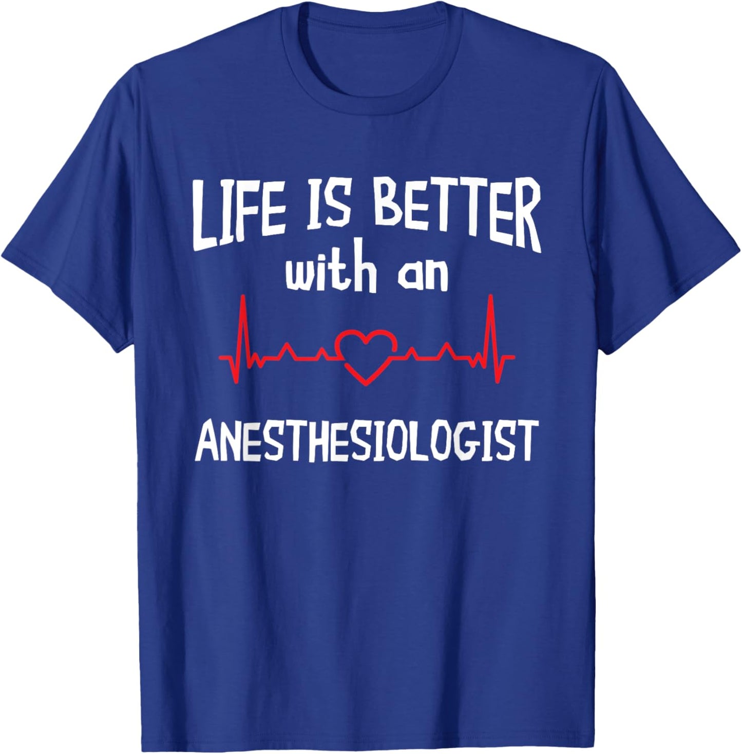 Anesthesiologist Anesthesiology CRNA Nurse Life Is Better T-Shirt - T-Shirt | Royal
