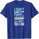 I Don't Always Play Piano Oh Wait Yes I Do T-Shirt - T-Shirt | Royal