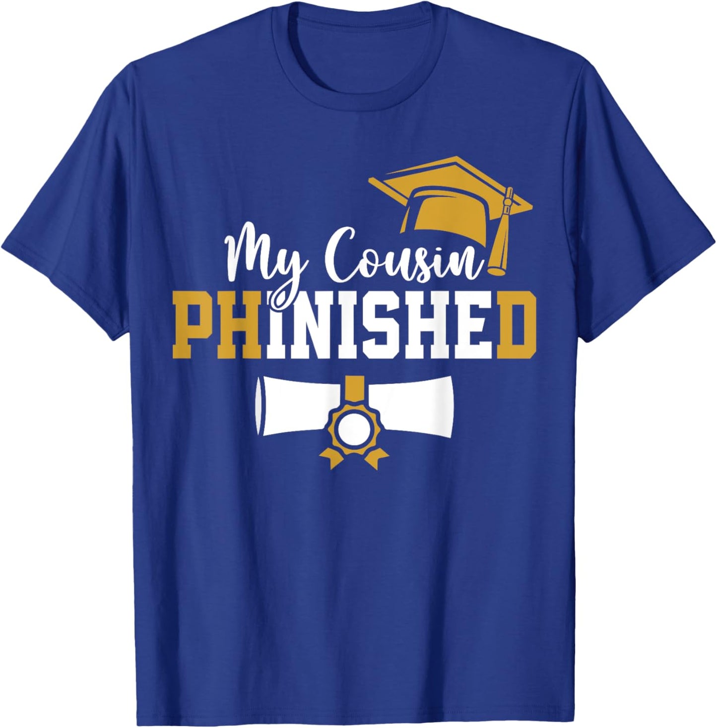 My Cousin Phinished PhD Graduation Family Matching T-Shirt - T-Shirt | Royal