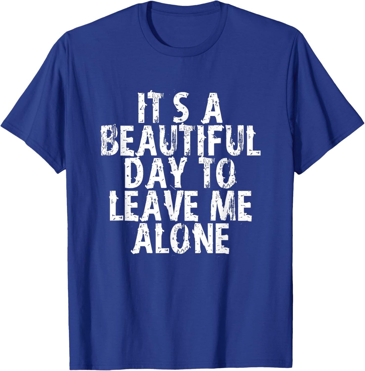 It's a Beautiful Day To Leave Me Alone T-Shirt - T-Shirt | Royal