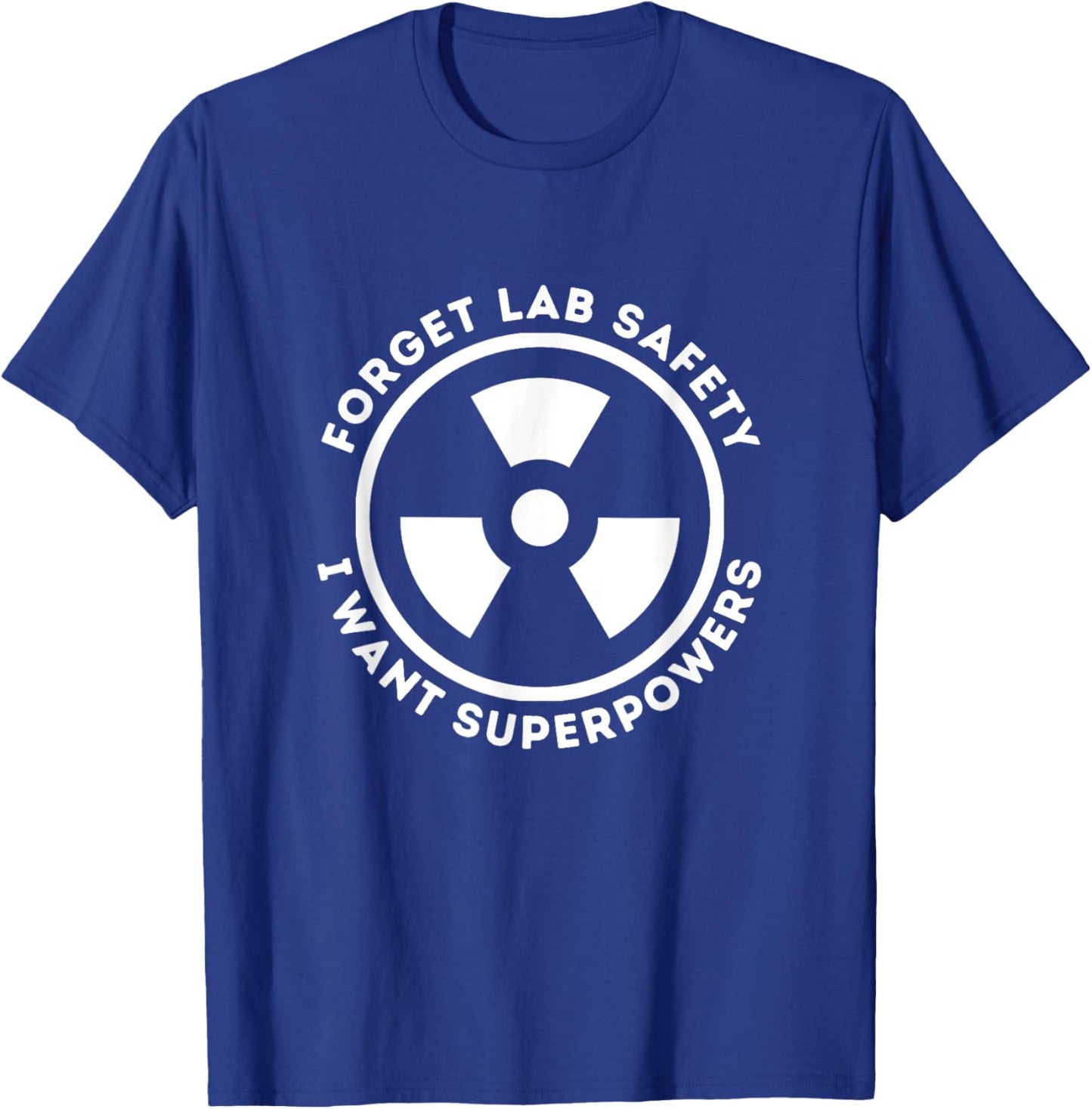Forget Lab Safety I Want Superpowers Funny Science Chemistry T-Shirt - T-Shirt | Royal