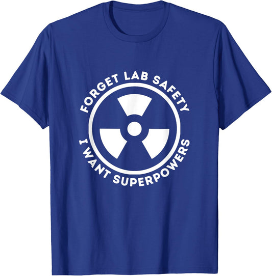Forget Lab Safety I Want Superpowers Funny Science Chemistry T-Shirt - T-Shirt | Royal