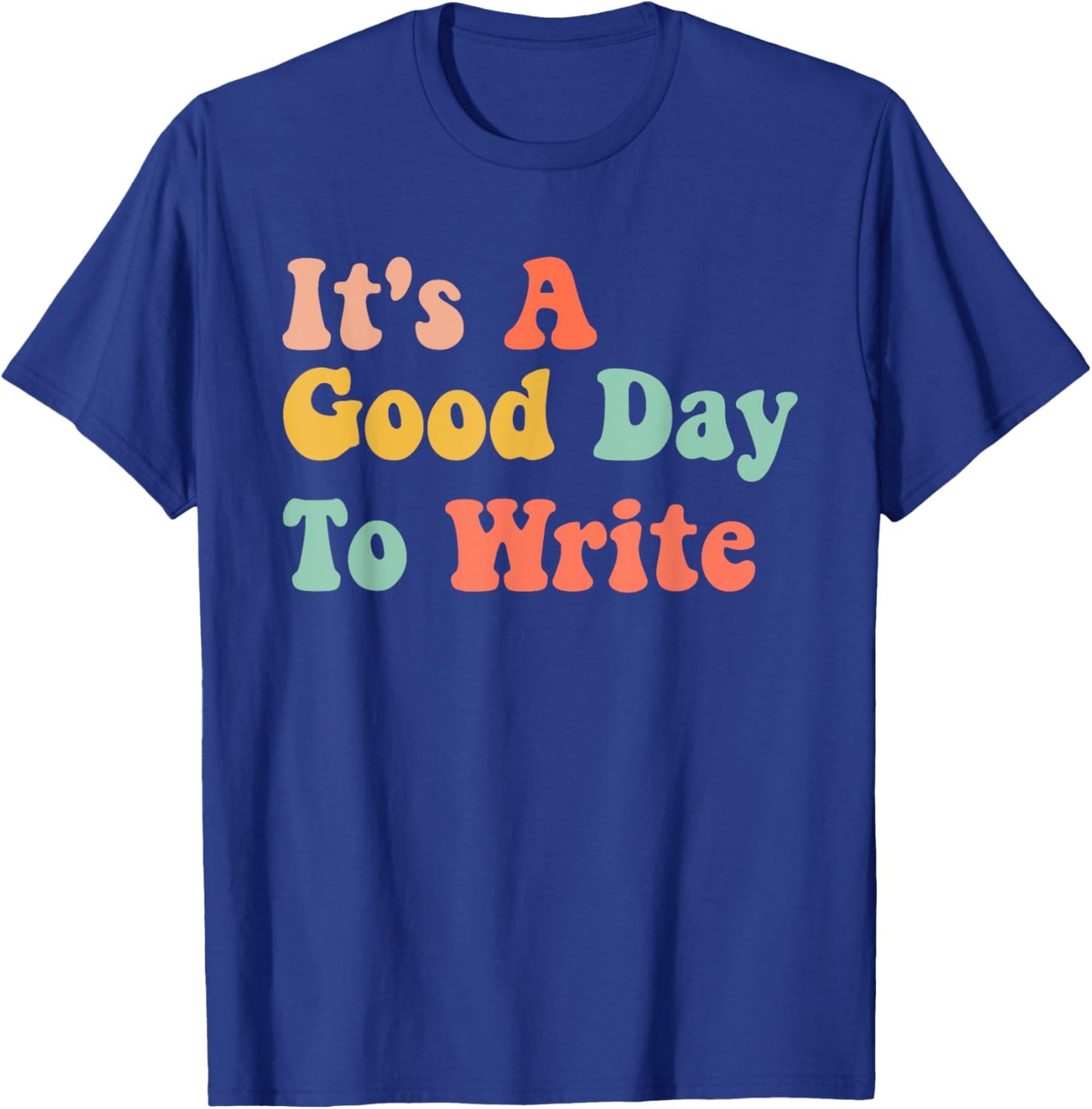 It's A Good Day To Write Funny Writing Teachers T-Shirt - T-Shirt | Royal