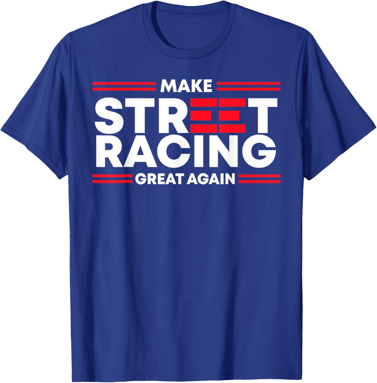Make Street Racing Great Again T-Shirt - T-Shirt | Royal