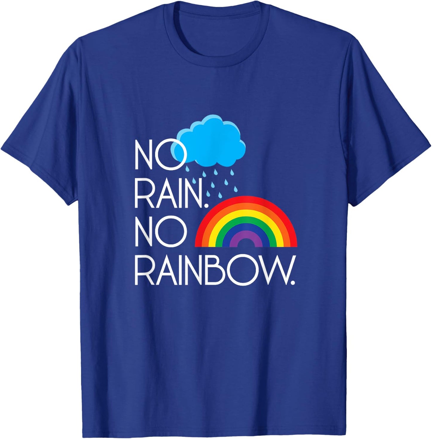No Rain. No Rainbows. T-Shirt - T-Shirt | Royal