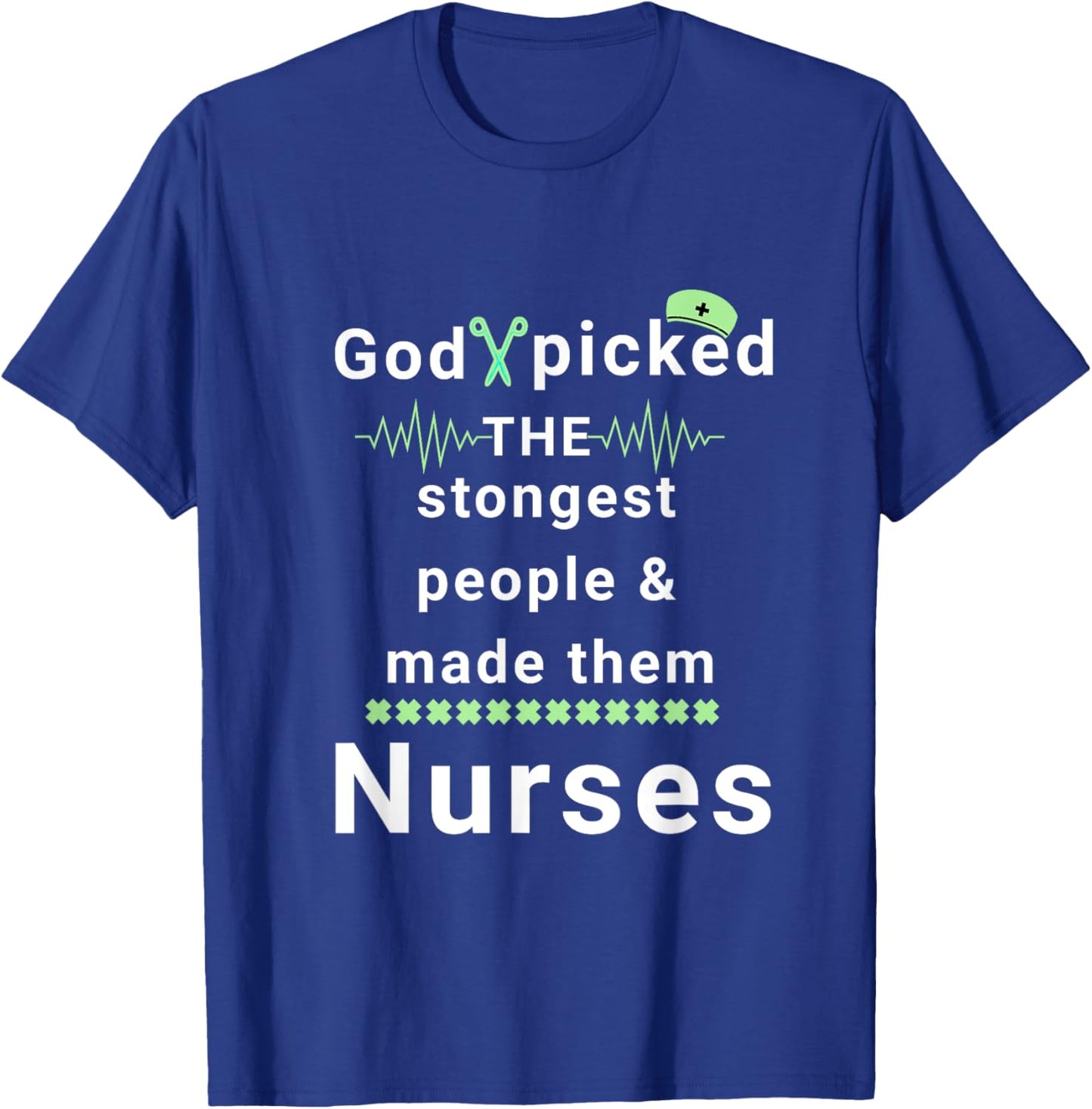 God picked the strongest people and made them nurses faith T-Shirt - T-Shirt | Royal