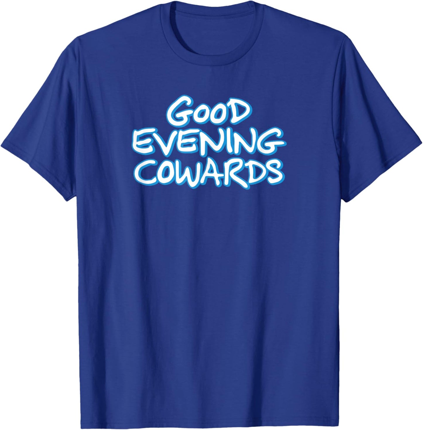 GOOD EVENING COWARDS funny city council meeting humor T-Shirt - T-Shirt | Royal