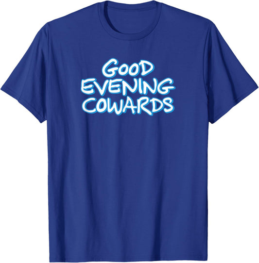 GOOD EVENING COWARDS funny city council meeting humor T-Shirt - T-Shirt | Royal