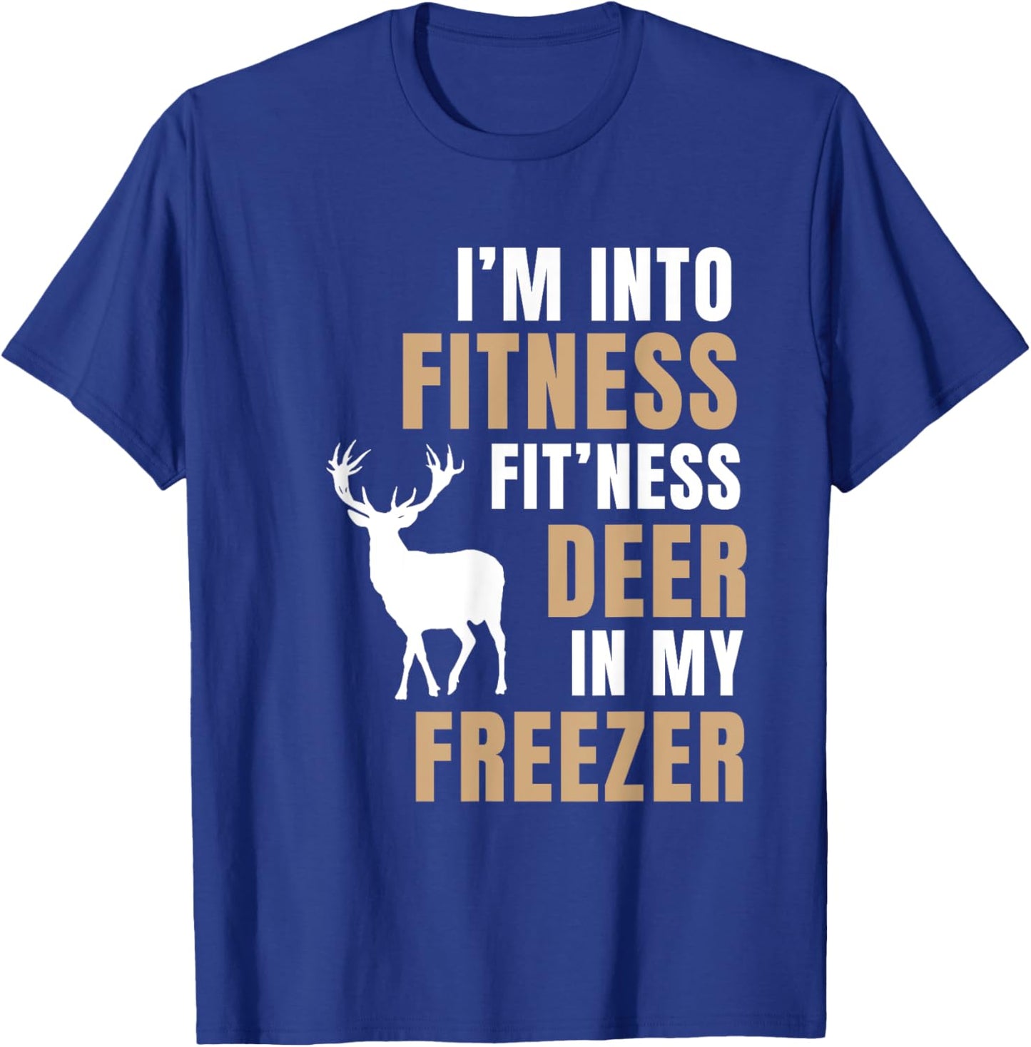 I'm Into Fitness Deer Freezer Funny Deer Hunting Hunter Dad T-Shirt - T-Shirt | Royal