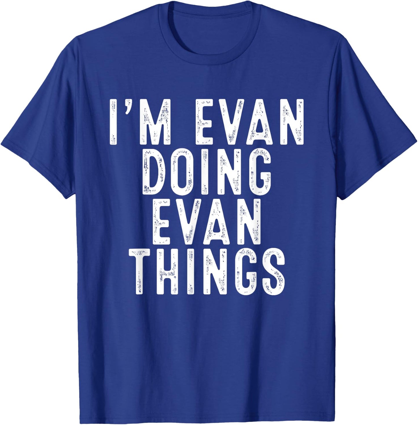 I'm Evan Doing Evan Things Funny Birthday Christmas Gifts T-Shirt - T-Shirt | Royal