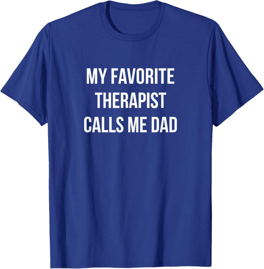 My Favorite Therapist Calls Me Dad T-Shirt - T-Shirt | Royal
