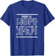 There Is Hope & His Name Is Jesus Christian Gifts Collection T-Shirt - T-Shirt | Royal
