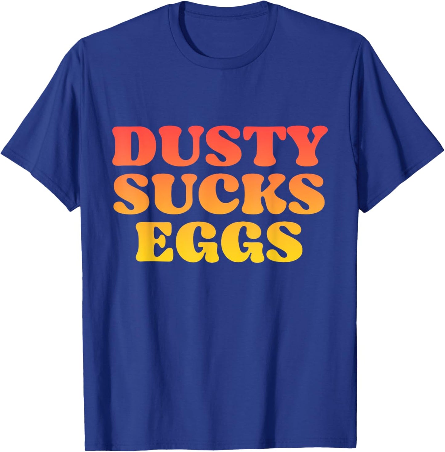 Dusty Sucks Eggs T-Shirt - T-Shirt | Royal
