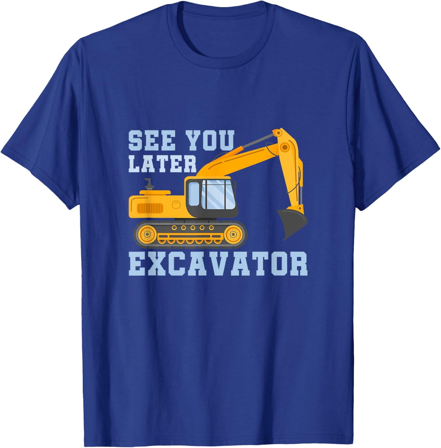 See You Later Excavator T-Shirt - T-Shirt | Royal