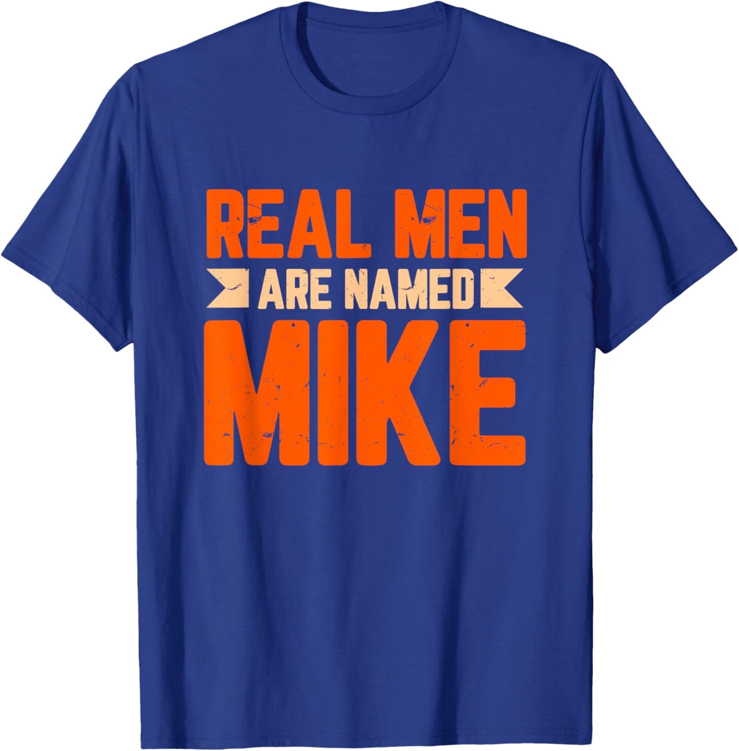 Real Men Are Named Mike Funny Mike T-Shirt - T-Shirt | Royal