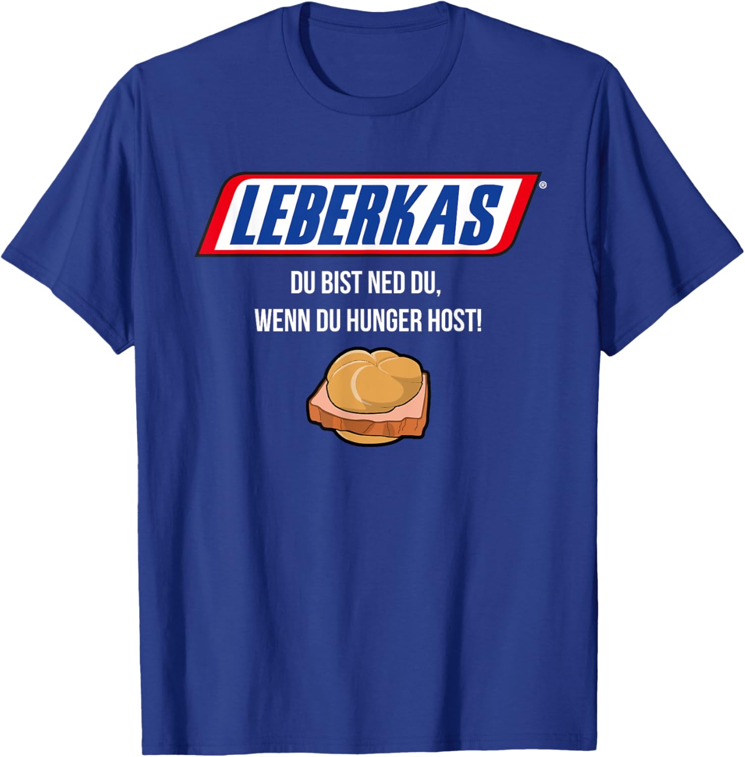 Leberkas - Du Bist Ned Du Wenn Du Hunger Host - Parody T-Shirt - T-Shirt | Royal