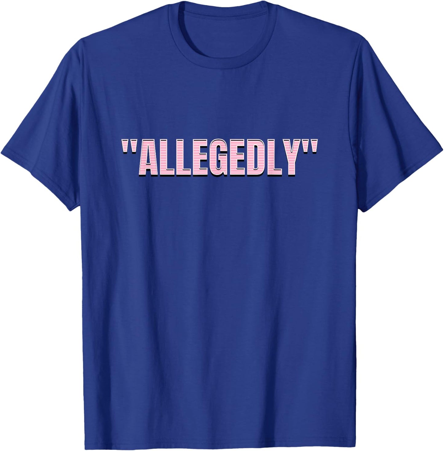 Allegedly, Funny Lawyer, Funny Attorney, Lawyer Quote T-Shirt - T-Shirt | Royal