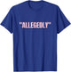 Allegedly, Funny Lawyer, Funny Attorney, Lawyer Quote T-Shirt - T-Shirt | Royal