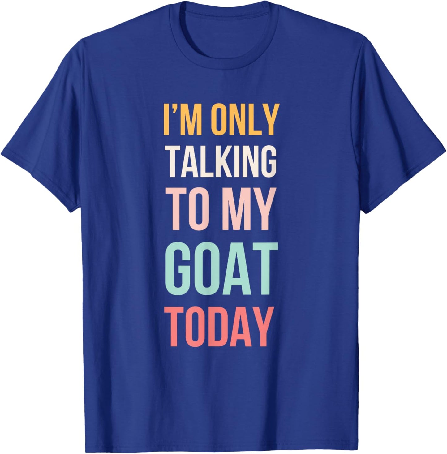 I'm only talking to my goat today funny cute goat mom T-Shirt - T-Shirt | Royal
