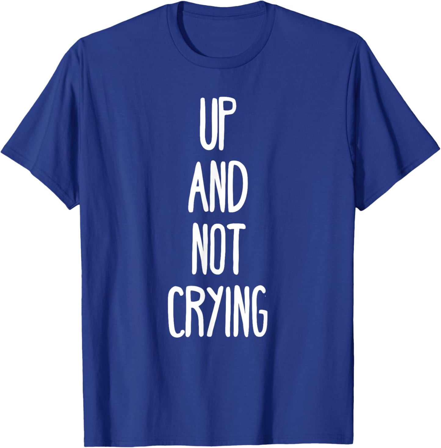 Up and not crying T-Shirt - T-Shirt | Royal
